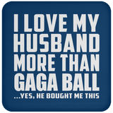 I Love My Husband More Than Gaga Ball - Drink Coaster