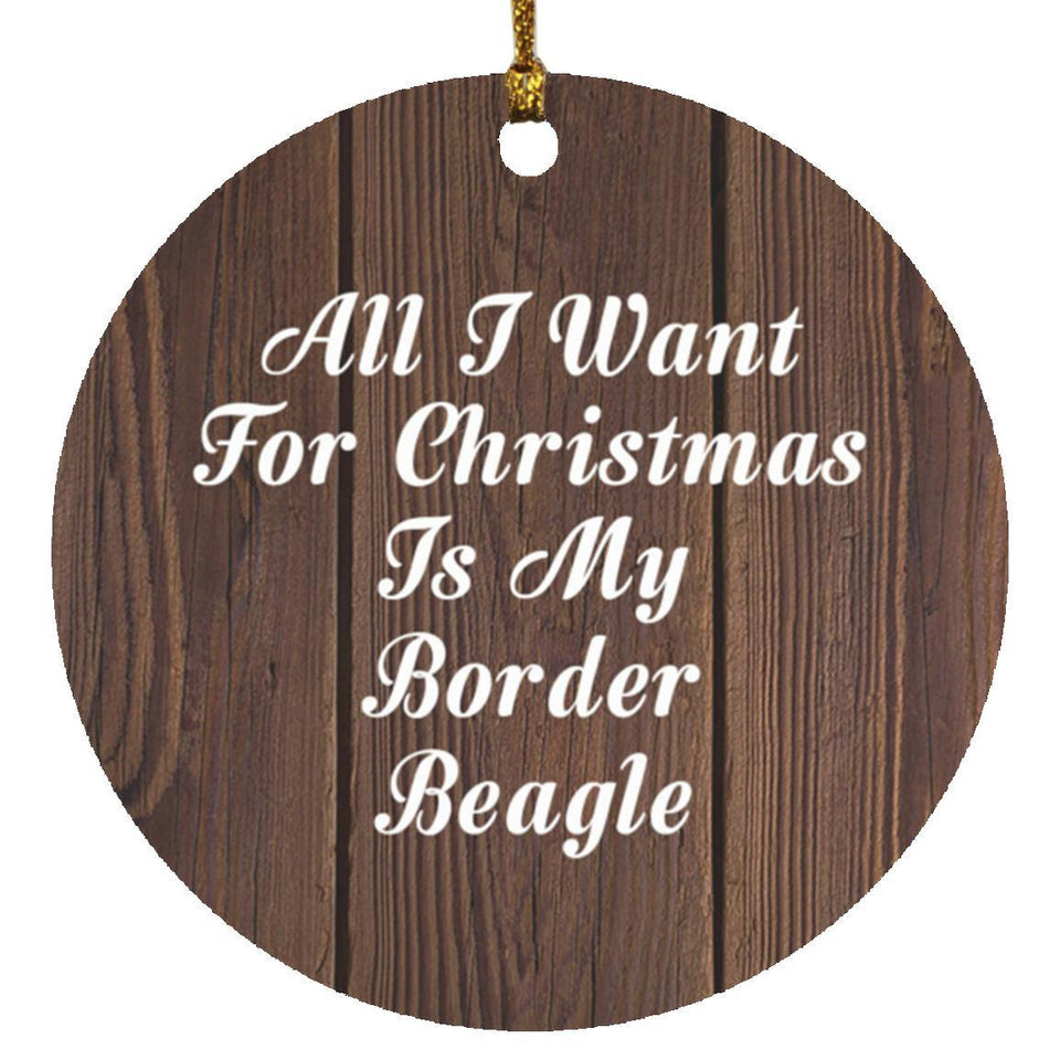All I Want For Christmas Is My Border Beagle - Circle Ornament D