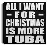 All I Want For Christmas Is More Tuba - Canvas Square