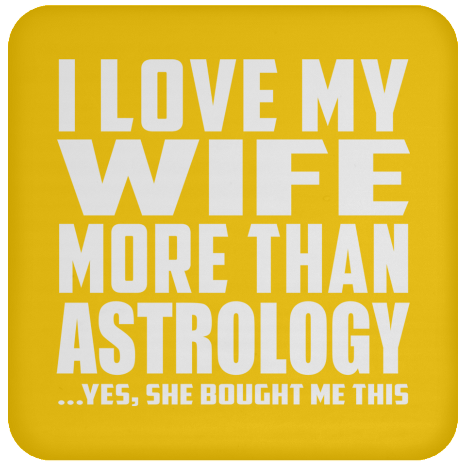 I Love My Wife More Than Astrology - Drink Coaster