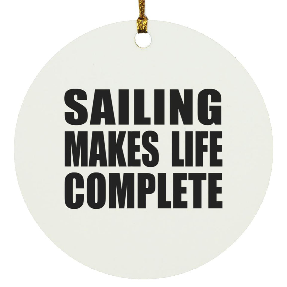 Sailing Makes Life Complete - Circle Ornament