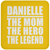 Danielle The Mom The Hero The Legend - Drink Coaster