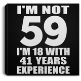 59th Birthday I'm Not 59 I'm 18 With 41 Years Experience - Canvas Square