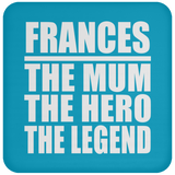 Frances The Mum The Hero The Legend - Drink Coaster
