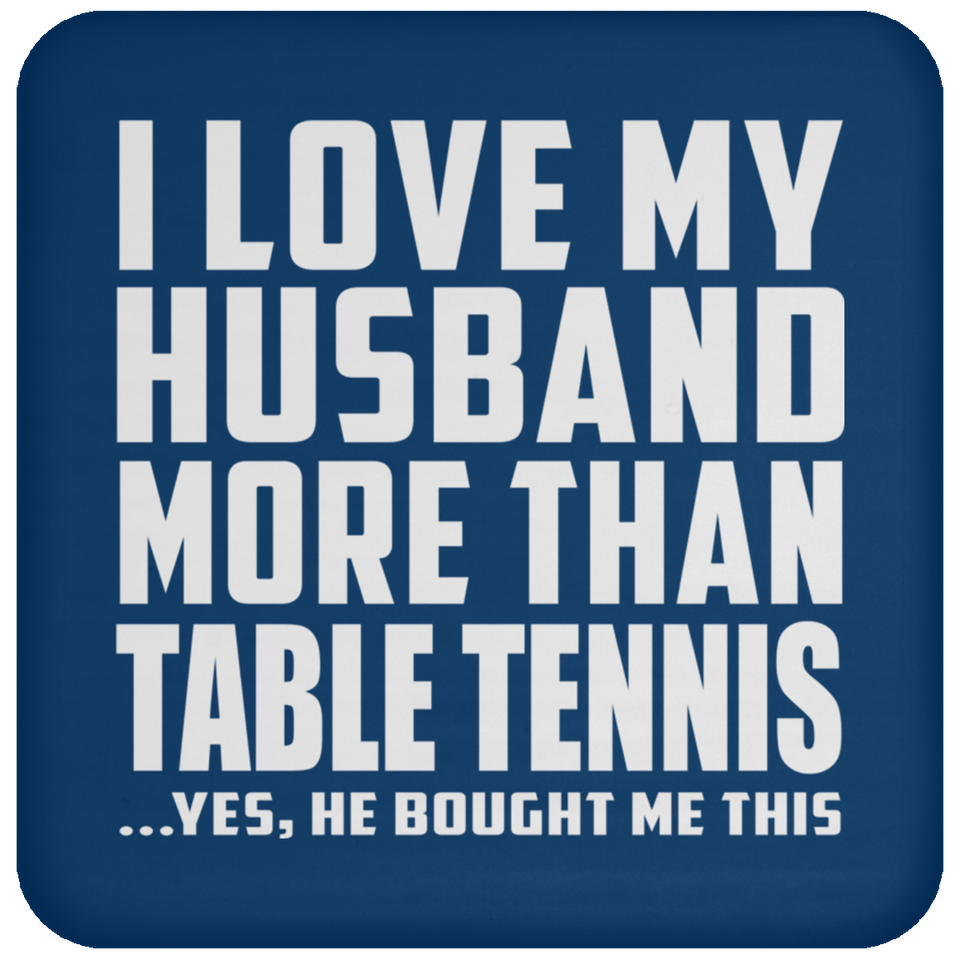 I Love My Husband More Than Table Tennis - Drink Coaster
