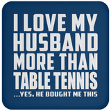 I Love My Husband More Than Table Tennis - Drink Coaster