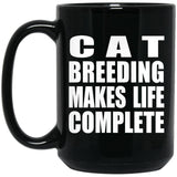 Cat Breeding Makes Life Complete - 15oz Coffee Mug Black