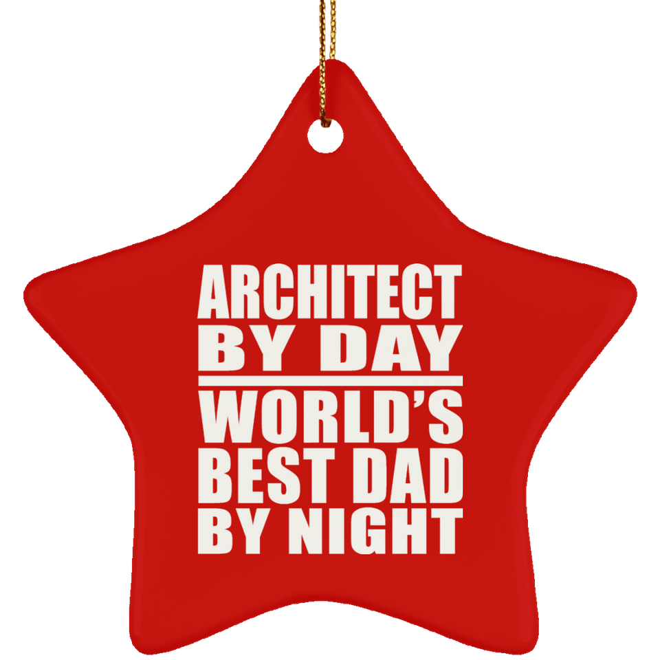 Architect By Day World's Best Dad By Night - Star Ornament