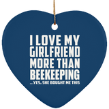 I Love My Girlfriend More Than Beekeeping - Heart Ornament