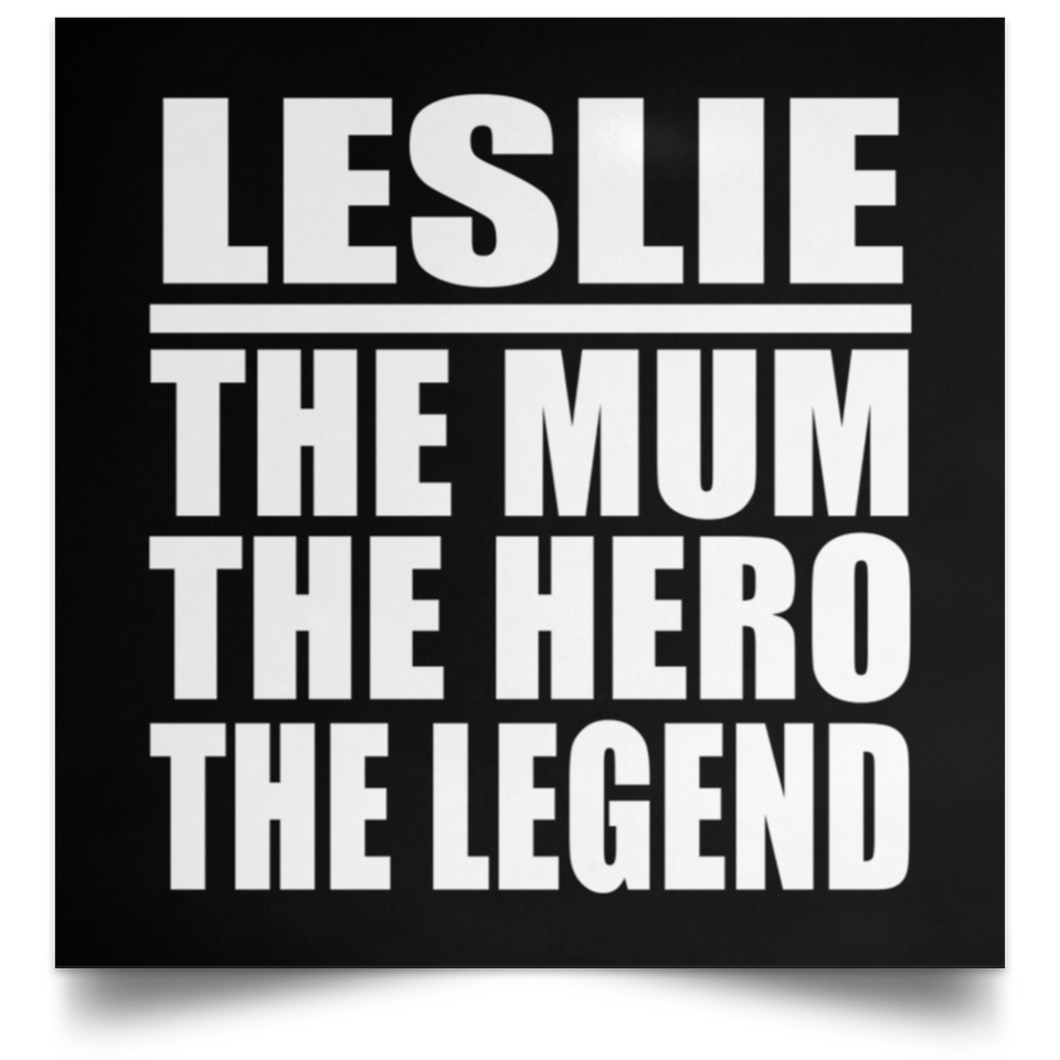 Leslie The Mum The Hero The Legend - Poster Square