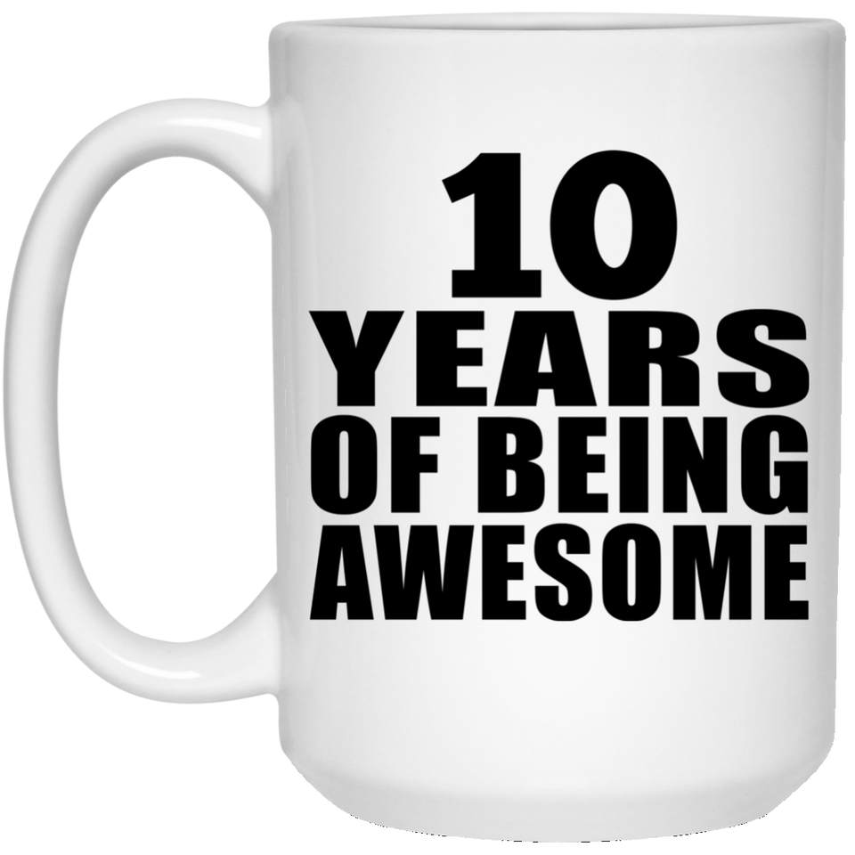 10th Birthday 10 Years Of Being Awesome - 15 Oz Coffee Mug