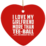 I Love My Girlfriend More Than Tee-Ball - Heart Ornament