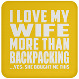 I Love My Wife More Than Backpacking - Drink Coaster