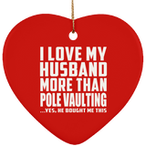 I Love My Husband More Than Pole Vaulting - Heart Ornament