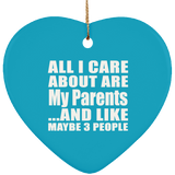 All I Care About Is My Parents - Heart Ornament