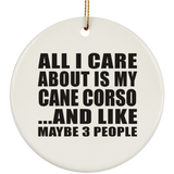 All I Care About Is My Cane Corso - Circle Ornament