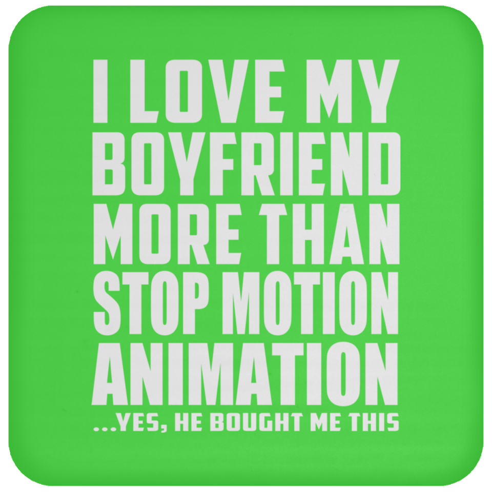 I Love My Boyfriend More Than Stop Motion Animation - Drink Coaster