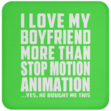 I Love My Boyfriend More Than Stop Motion Animation - Drink Coaster