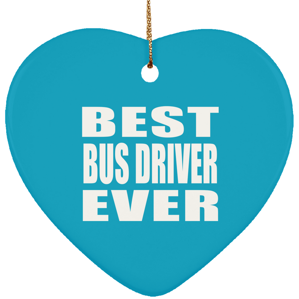 Best Bus Driver Ever - Heart Ornament