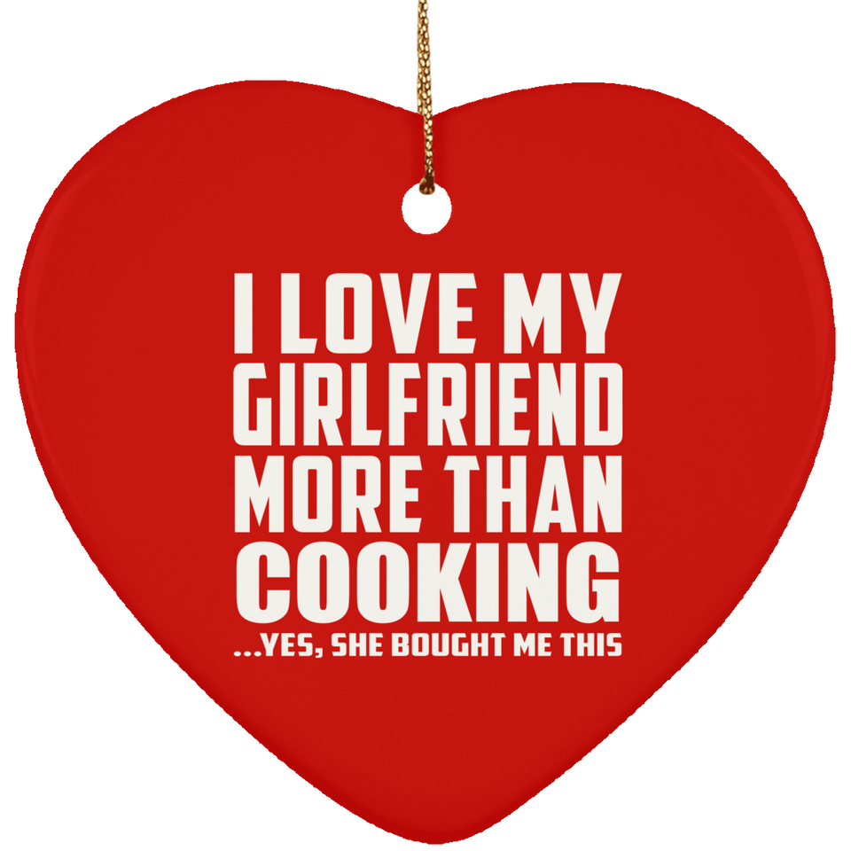I Love My Girlfriend More Than Cooking - Heart Ornament