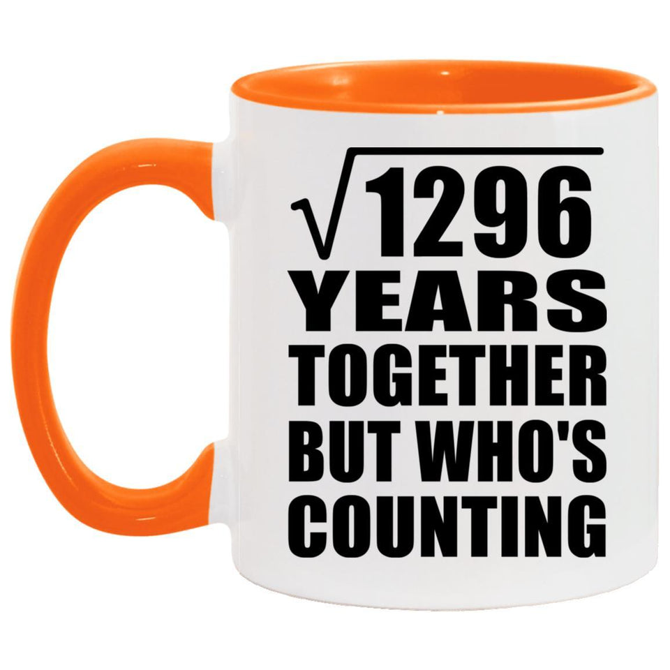 36th Anniversary Square Root of 1296 Years Who's Counting - 11oz Accent Mug Orange