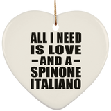 All I Need Is Love And A Spinone Italiano - Heart Ornament