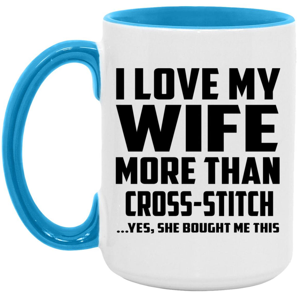 I Love My Wife More Than Cross-Stitch - 15oz Accent Mug Blue