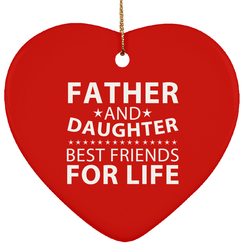 Father and Daughter, Best Friends For Life - Heart Ornament