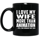 I Love My Wife More Than Animation - 11 Oz Coffee Mug Black