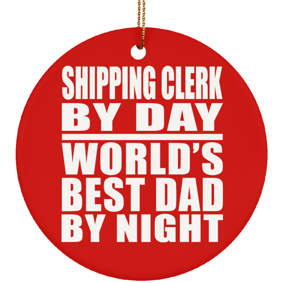 Shipping Clerk By Day World's Best Dad By Night - Circle Ornament