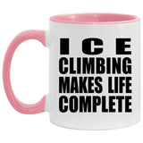 Ice Climbing Makes Life Complete - 11oz Accent Mug Pink