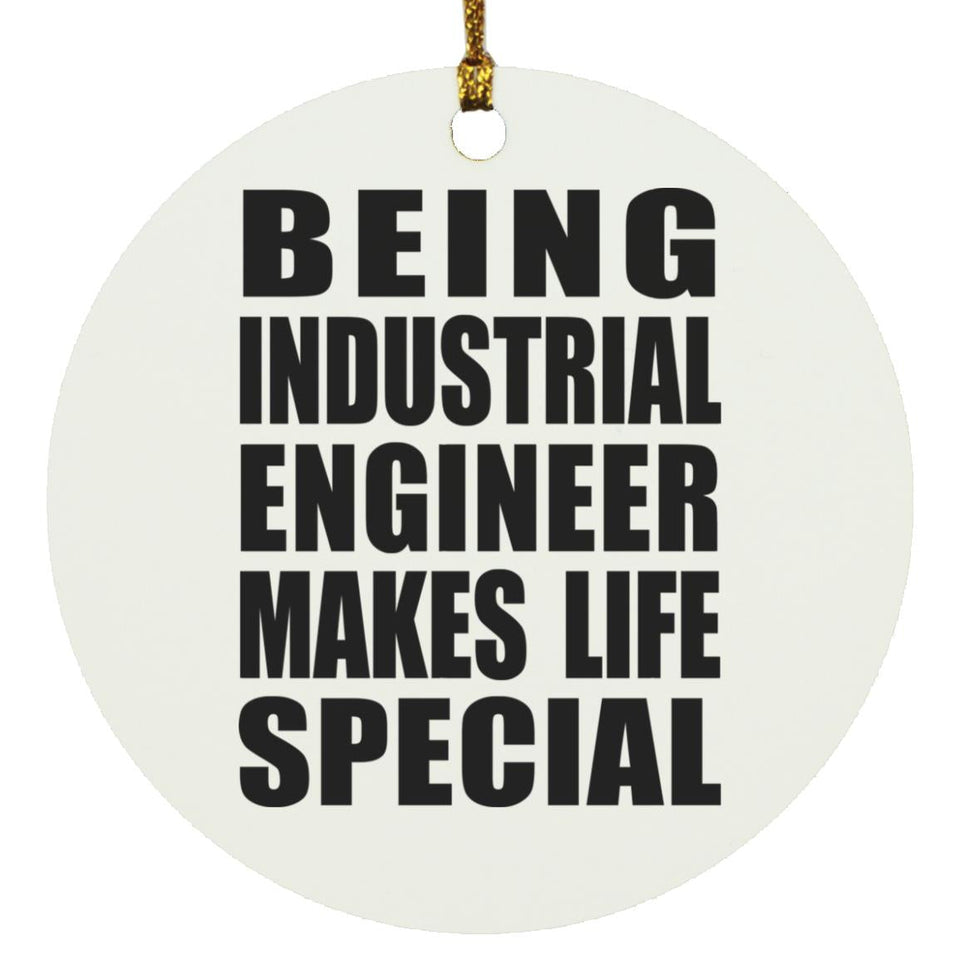 Being Industrial Engineer Makes Life Special - Circle Ornament