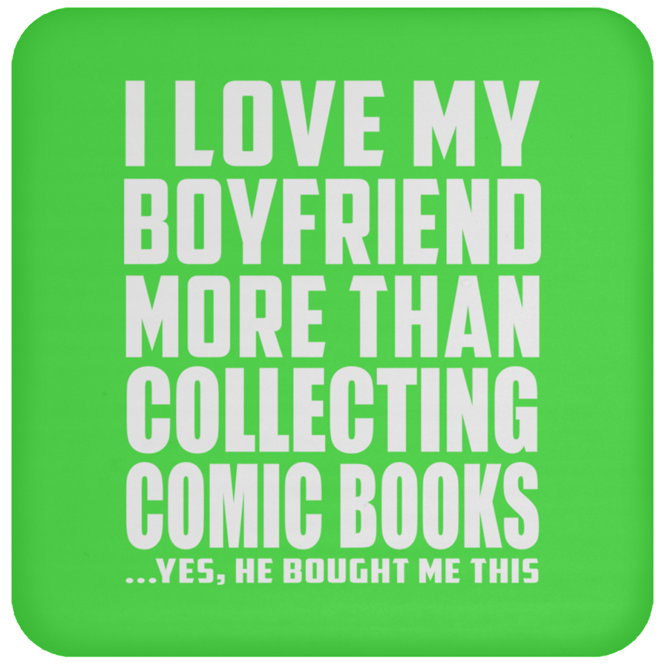 I Love My Boyfriend More Than Collecting Comic Books - Drink Coaster
