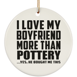 I Love My Boyfriend More Than Pottery - Circle Ornament
