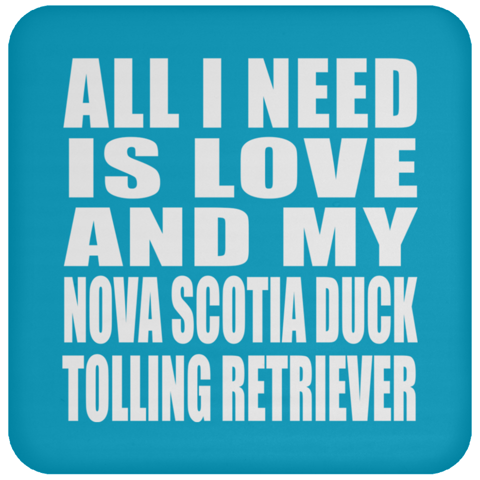 All I Need Is Love And My Nova Scotia Duck Tolling Retriever - Drink Coaster