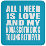 All I Need Is Love And My Nova Scotia Duck Tolling Retriever - Drink Coaster