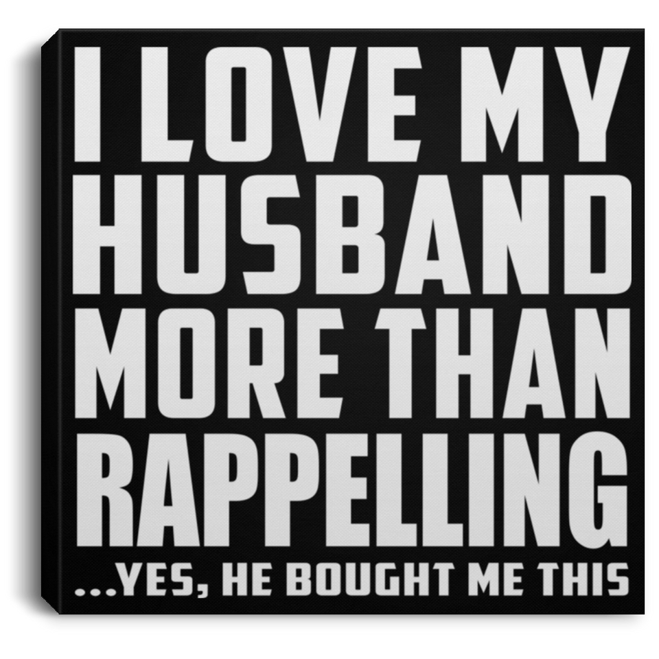 I Love My Husband More Than Rappelling - Canvas Square