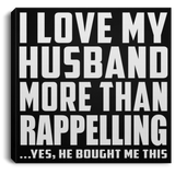 I Love My Husband More Than Rappelling - Canvas Square