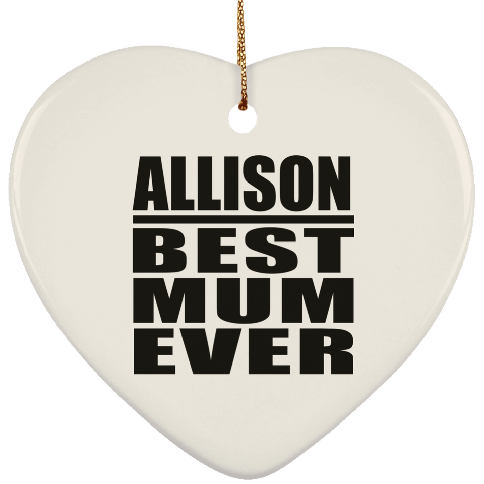 Allison Best Mum Ever - Heart Ornament