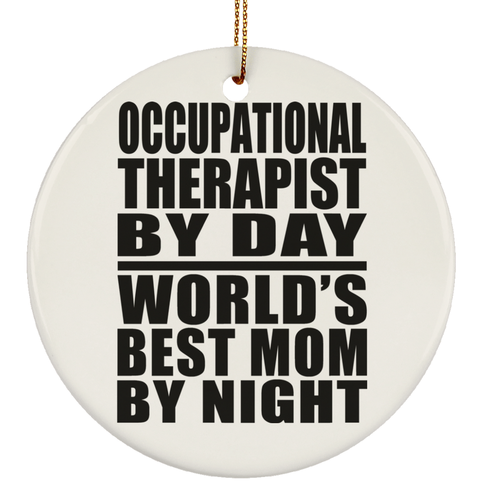 Occupational Therapist By Day World's Best Mom By Night - Circle Ornament