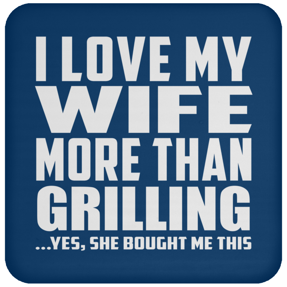 I Love My Wife More Than Grilling - Coaster