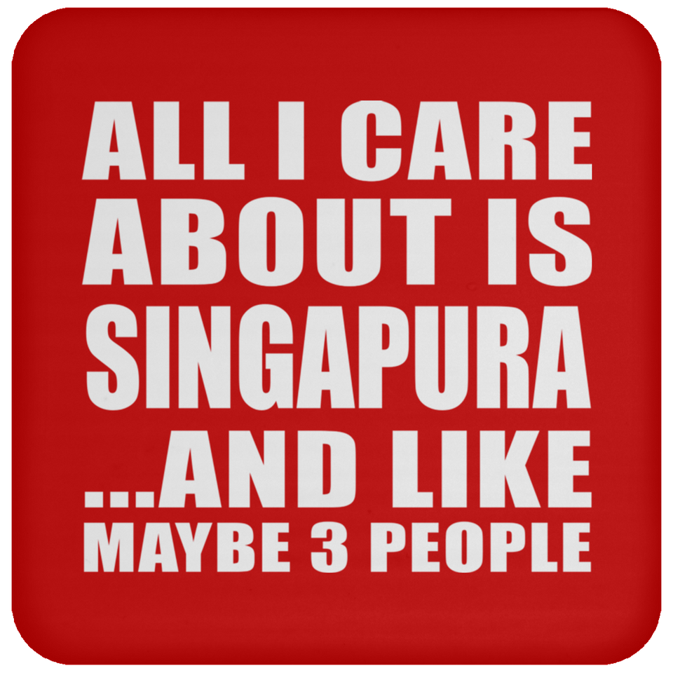 All I Care About Is Singapura - Drink Coaster