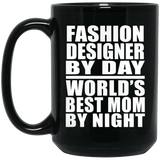 Fashion Designer By Day World's Best Mom By Night - 15 Oz Coffee Mug Black