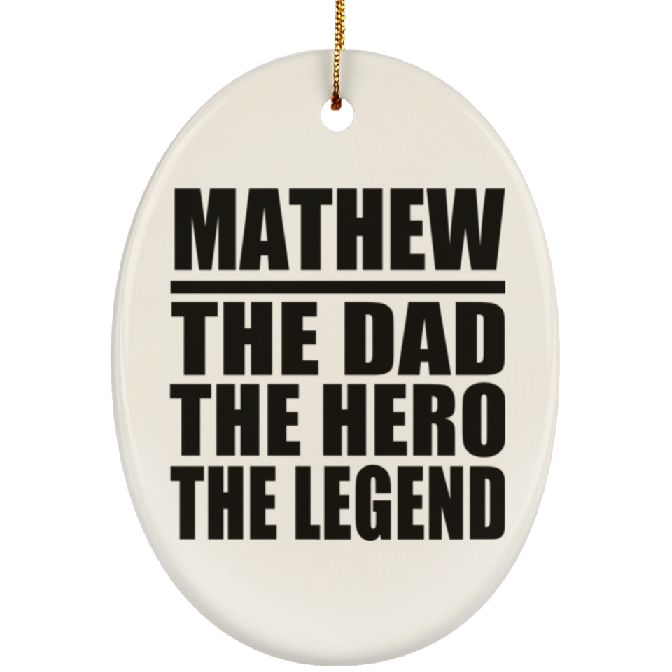 Mathew The Dad The Hero The Legend - Oval Ornament