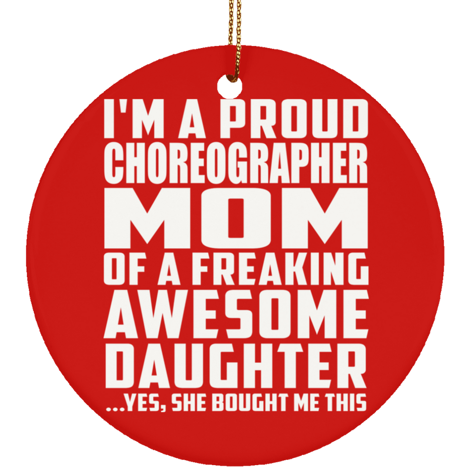 Proud Choreographer Mom Of Awesome Daughter - Circle Ornament