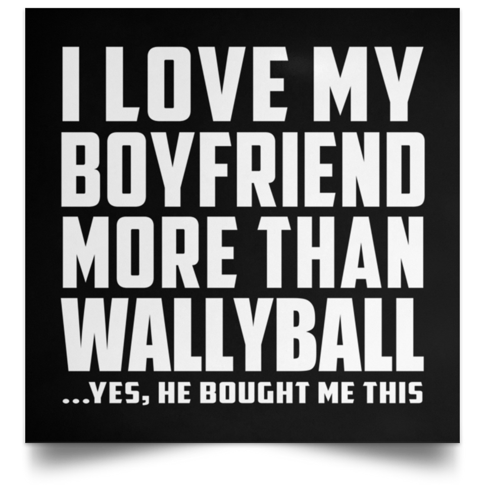 I Love My Boyfriend More Than Wallyball - Poster Square