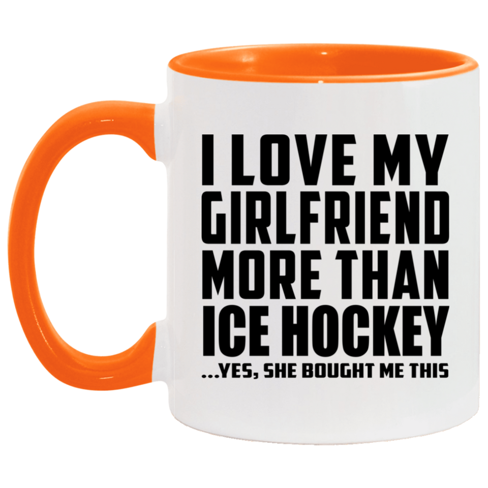 I Love My Girlfriend More Than Ice Hockey - 11oz Accent Mug Orange