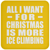 All I Want For Christmas Is More Ice Climbing - Coaster