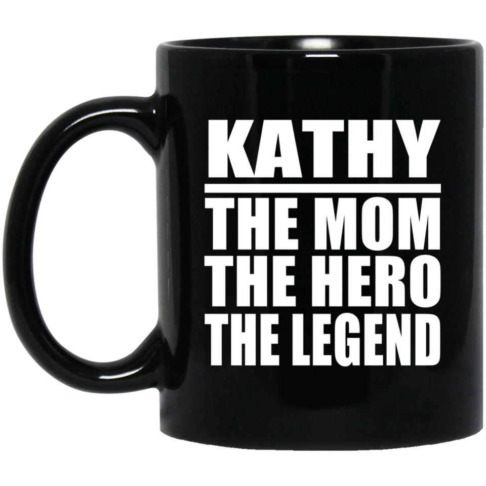 Kathy The Mom The Hero The Legend - 11 Oz Coffee Mug Black