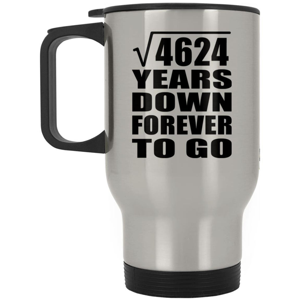 68th Anniversary Square Root of 4624 Years Down Forever To Go - Silver Travel Mug
